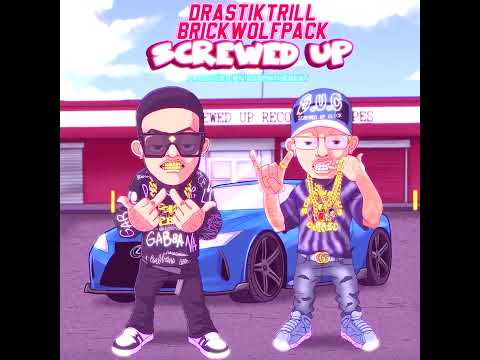 Screwed Up X DrastikTrill X Brick Wolfpack Prod by 12Gsonthebeat
