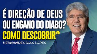Hernandes Dias Lopes | SAIBA QUANDO É DIREÇÃO DE DEUS OU ENGANO DO DIABO