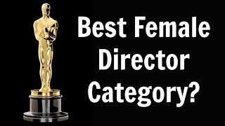 Best Female Director Category at the Oscars?