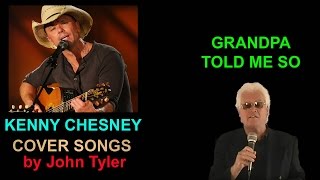 Kenny Chesney - Grandpa Told Me So - sung by John Tyler