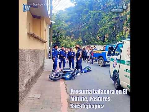 Presunta balacera en El Matute, Pastores, Sacatepéquez