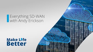 Everything SD-WAN with Andy Erickson | "Make Life Better" Podcast