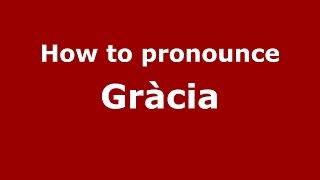How to pronounce Gràcia