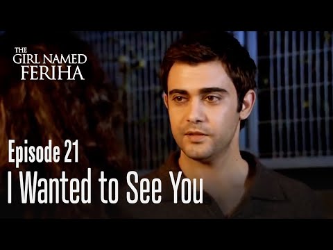 I wanted to see you - The Girl Named Feriha | Episode 21