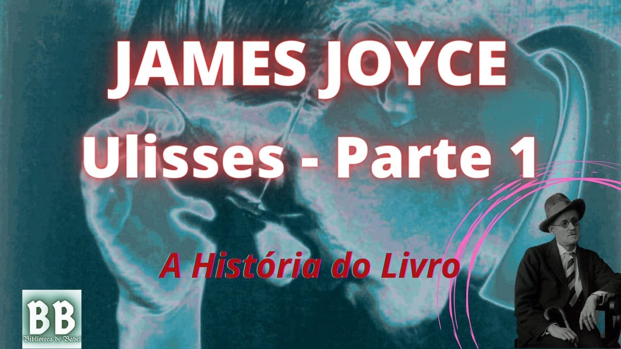 ULISSES JAMES JOYCE PARTE 1 A HISTORIA DO LIVRO