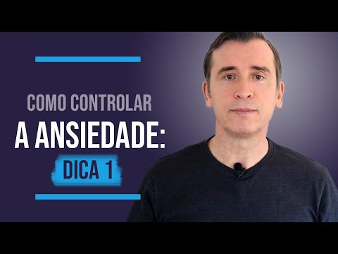 COMO CONTROLAR A ANSIEDADE: DICA 1