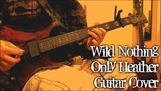 Wild Nothing - Only Heather (guitar cover + TAB)