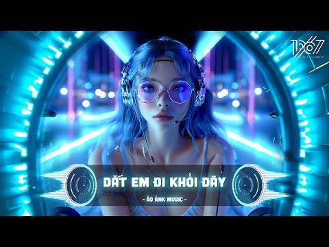 Dắt Em Đi Khỏi Đây Tránh Xa Nỗi Buồn Ấy Remix - Dắt Em Đi Khỏi Đây Remix TikTok | Nhạc TikTok Remix