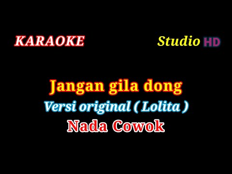 JANGAN GILA DONG // KARAOKE NADA COWOK // VERSI ORIGINAL LOLITA