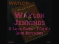 waylon jennings your love song I can say anymore