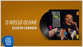 Elizeth Cardoso - O Nosso Olhar Ao Vivo ("A Divina Elizeth") [Áudio Oficial]