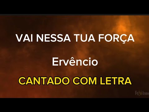 Vai nessa tua força - Ervêncio - Cantado com letra