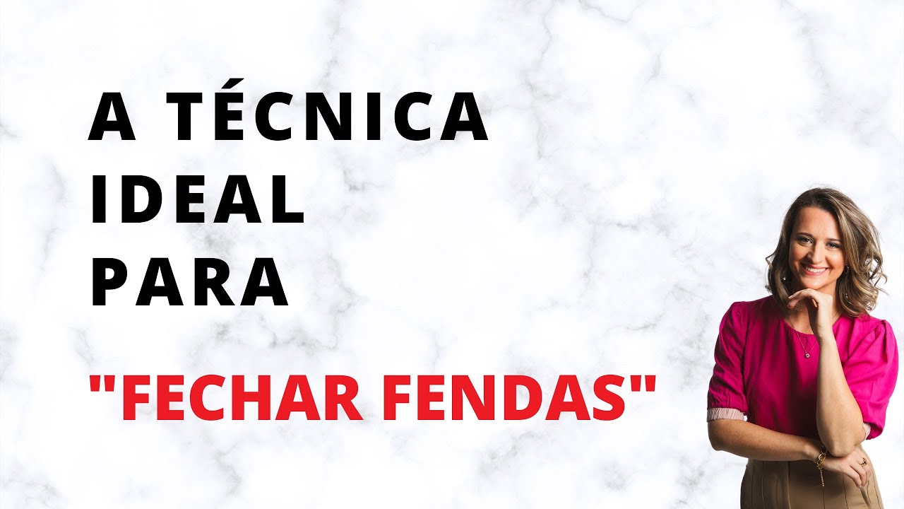 A técnica ideal para "fechar fendas"