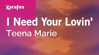 Karaoke I Need Your Lovin&#39; - Teena Marie *