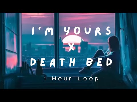 I'm yours x Death Bed (1 Hour Loop)