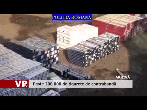Peste 200 000 de țigarete de contrabandă
