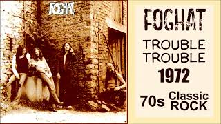 Foghat - Trouble Trouble 1972 - 70s Classic Rock Music