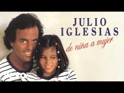 Julio Iglesias - De Niña a Mujer