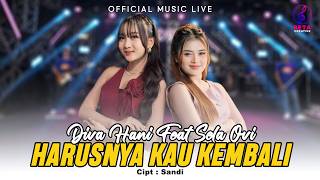Download lagu Harusnya Kau Kembali – Diva Hani Ft Sela Ovi ( Music Live) l Ku Sangka Kau Kan Setia mp3