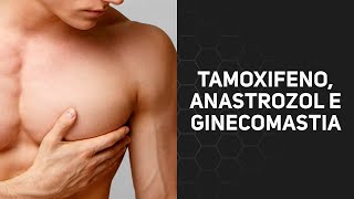 Tamoxifeno, Anastrozol e ginecomastia
