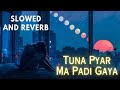 Tuna Pyar Ma Padi Gaya Slowed Reverb Mix Ahirani Song Lofi 2023 Tranding