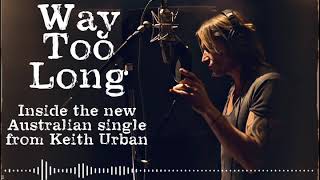 Keith Urban - Inside the Song - &quot;Way Too Long&quot;