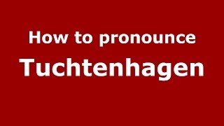How to pronounce Tuchtenhagen