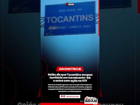Goiás diz que Tocantins ocupou território em Cavalcante-GO e entra com ação no STF