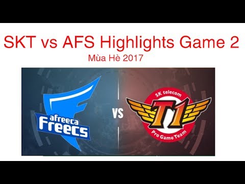 AFS vs SKT Highlights Game 2 LCK Mùa Hè 2017 Afreeca Freecs vs SK Telecom T1