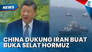DUKUNGAN CHINA untuk Iran, Dorong Membuka Kembali Selat Hormuz demi Kepentingan Internasional