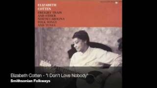 Elizabeth Cotten - &quot;I Don&#39;t Love Nobody&quot; [Official Audio]