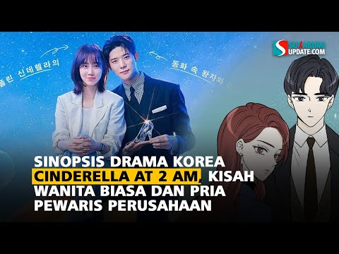 Sinopsis Drama Korea Cinderella at 2 AM, Kisah Wanita Biasa dan Pria Pewaris Perusahaan