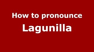 How to pronounce Lagunilla