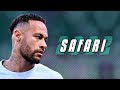 Neymar Jr • SAFARI - Sarena | Magical Skills & Goals | 2020/HD