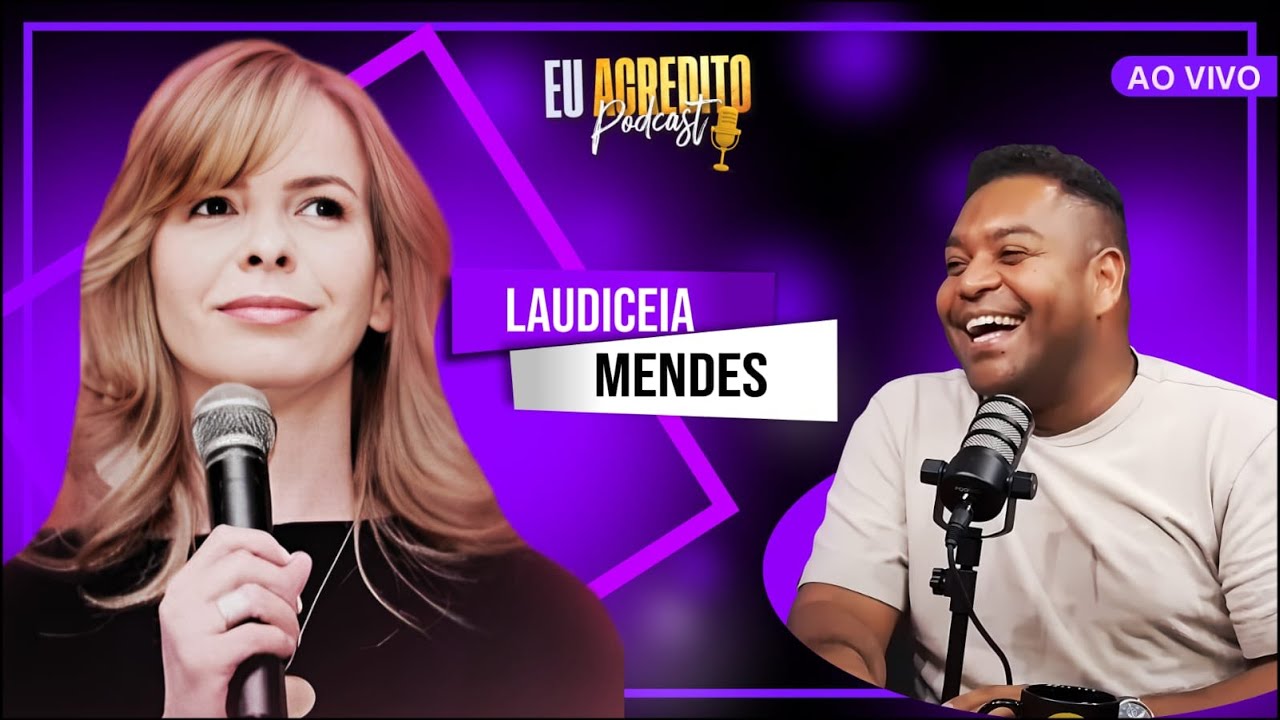 LAUDICEIA MENDES - ESPIRITUALIDADE E SEXUALIDADE SEM CENSURA | EU ACREDITO PODCAST AO VIVO