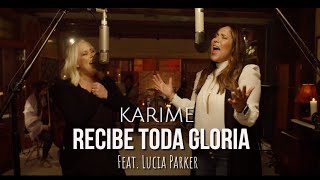 Karime | Recibe Toda Gloria | Feat. Lucia Parker