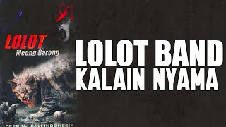 Download lagu LOLOT - Kalain Nyama [Lyrics] mp3