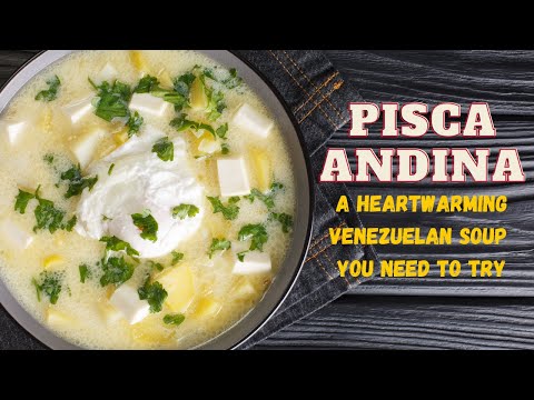 Pisca Andina: A Heartwarming Venezuelan Soup You Need to Try