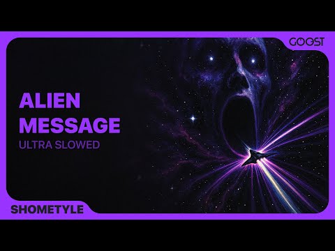 shometyle - ALIEN MESSAGE (Ultra Slowed)