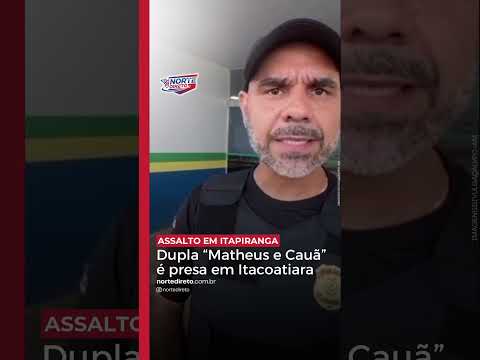 Dupla “Matheus e Cauã” é presa em Itacoatiara após assalto em Itapiranga