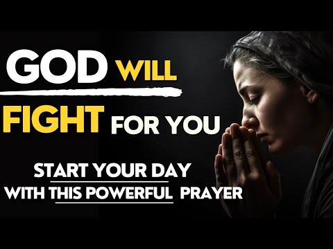 THE LORD WILL FIGHT FOR YOU | YOU ONLY NEED TO BE STILL  | Powerful Morning Prayer