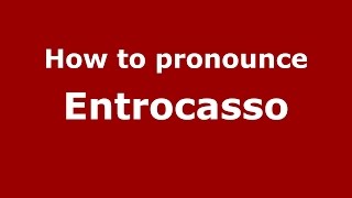 How to pronounce Entrocasso