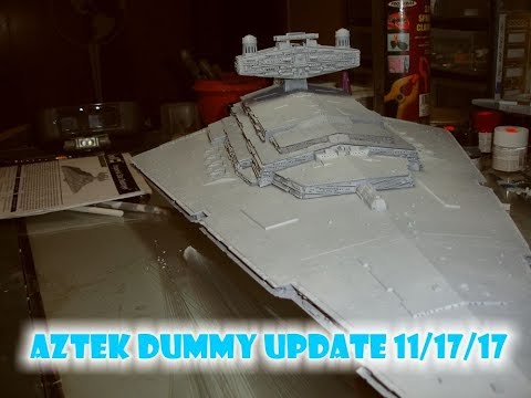 Aztek Dummy Update 11/17/17 - Star Destroyer Pt. 2