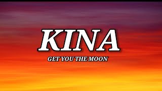 Kina - get you the moon (Lyrics)ft.Snow