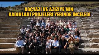  Koçyazı ve Aziziye'nin Kadınları Projeleri Yerinde İnceledi