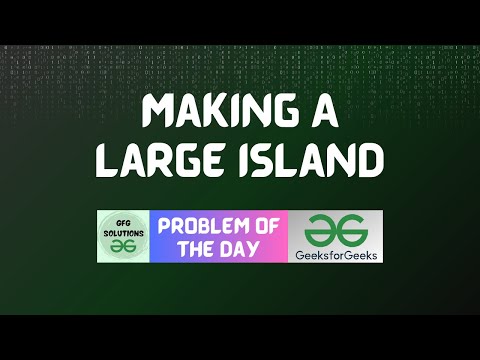#28 GFG POTD Making A Large Island GeeksForGeeks Problem of the Day | GFG Solutions | 16-10-2023