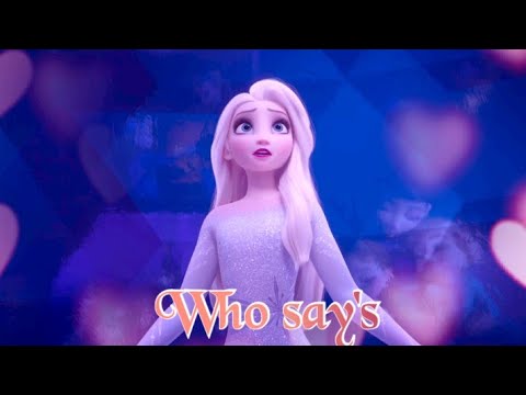 Who says -Frozen 2 Elsa Anna amazing amv edit with lyrics ❣️Teean Frozen ❣️