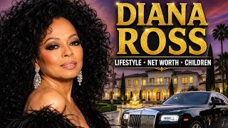 Inside Diana Ross Lifestyle 2026 | Net Worth, Children, Houses, Cars & Untold Story
