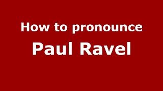 How to pronounce Paul Ravel