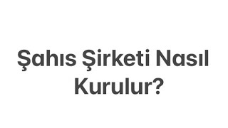 İşyeri Nasıl Açılır? Şahıs Şirketi Nasıl Kurulur?